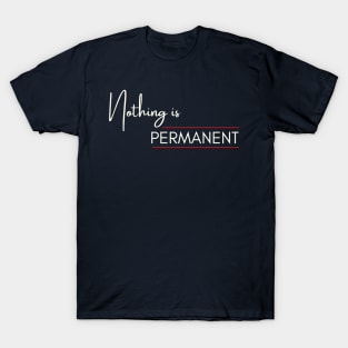 Nothing is permanent T-Shirt